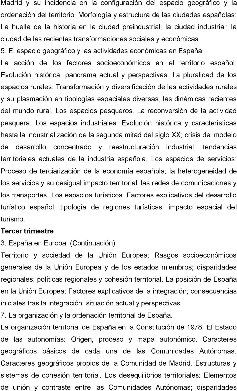 El espacio geográfico y las actividades económicas en España. La acción de los factores socioeconómicos en el territorio español: Evolución histórica, panorama actual y perspectivas.