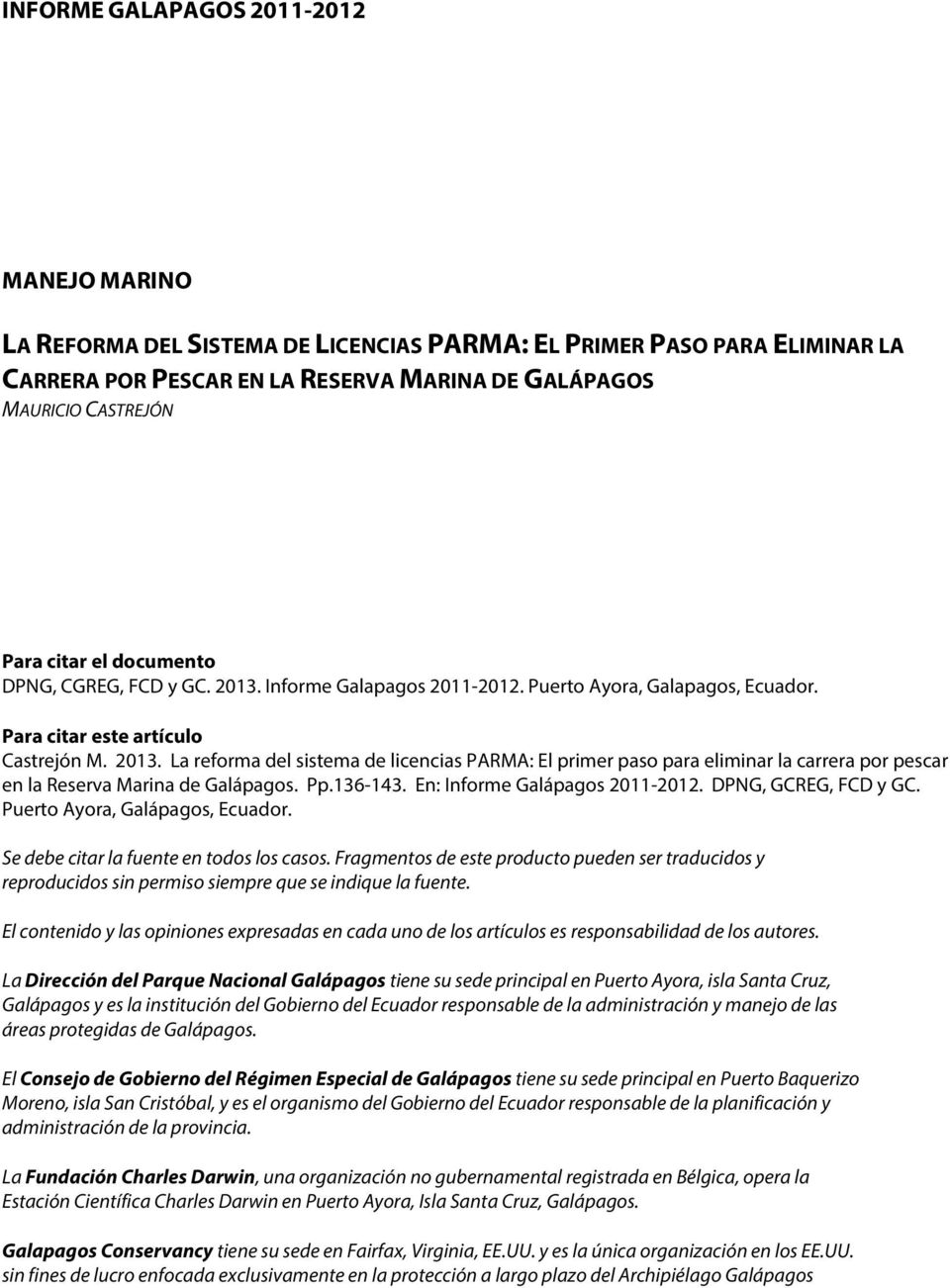 Pp.136-143. En: Informe Galápagos 2011-2012. DPNG, GCREG, FCD y GC. Puerto Ayora, Galápagos, Ecuador. Se debe citar la fuente en todos los casos.