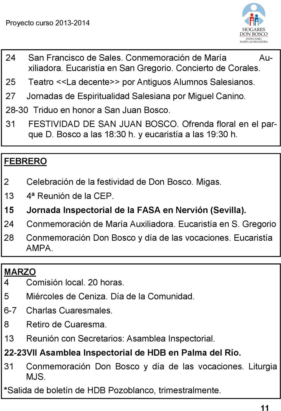 y eucaristía a las 19:30 h. FEBRERO 2 Celebración de la festividad de Don Bosco. Migas. 13 4ª Reunión de la CEP. 15 Jornada Inspectorial de la FASA en Nervión (Sevilla).