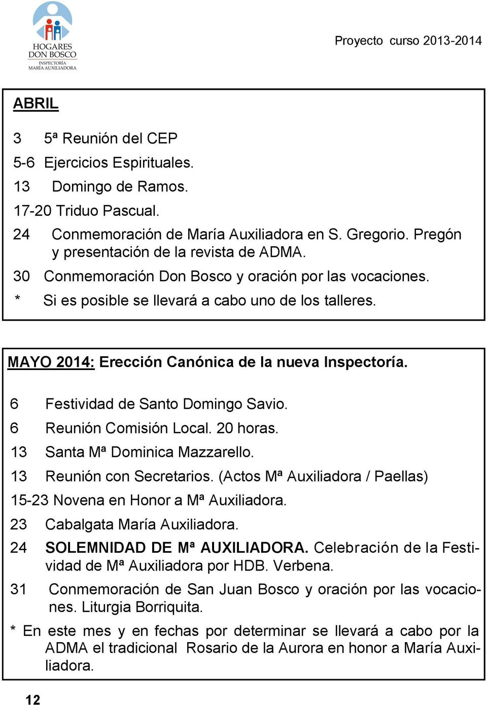 6 Festividad de Santo Domingo Savio. 6 Reunión Comisión Local. 20 horas. 13 Santa Mª Dominica Mazzarello. 13 Reunión con Secretarios.