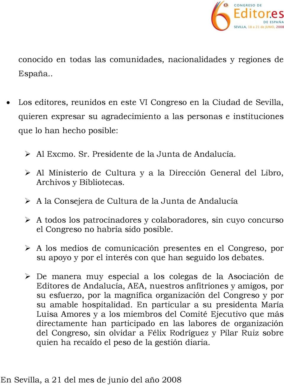 Presidente de la Junta de Andalucía. Al Ministerio de Cultura y a la Dirección General del Libro, Archivos y Bibliotecas.