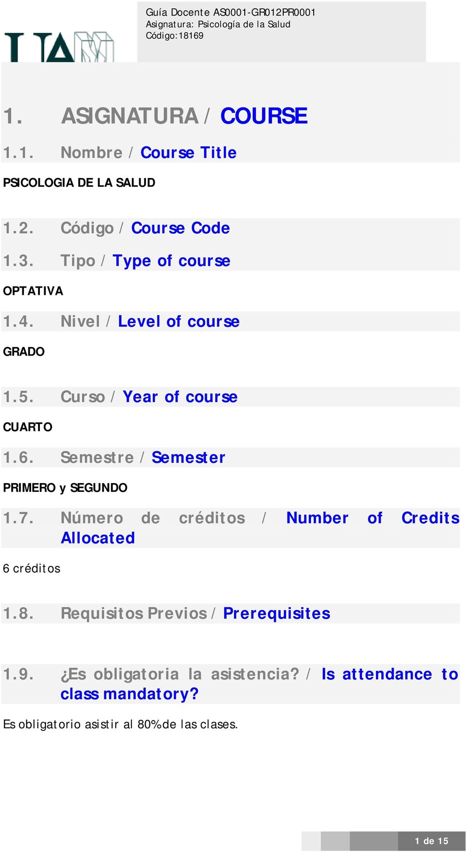 Semestre / Semester PRIMERO y SEGUNDO 1.7. Número de créditos / Number of Credits Allocated 6 créditos 1.8.