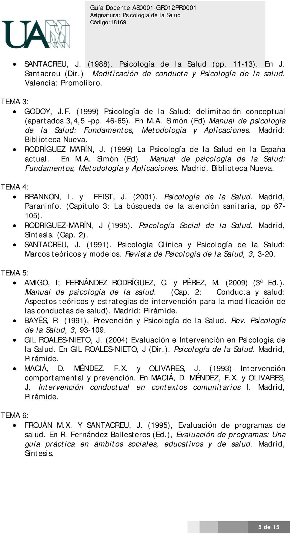 Madrid: Biblioteca Nueva. RODRÍGUEZ MARÍN, J. (1999) La Psicología de la Salud en la España actual. En M.A. Simón (Ed) Manual de psicología de la Salud: Fundamentos, Metodología y Aplicaciones.