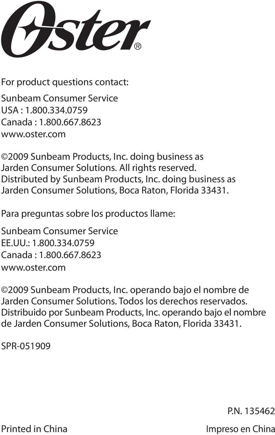 Para preguntas sobre los productos llame: Sunbeam Consumer Service EE.UU.: 1.800.334.0759 Canada : 1.800.667.8623 2009 Sunbeam Products, Inc.