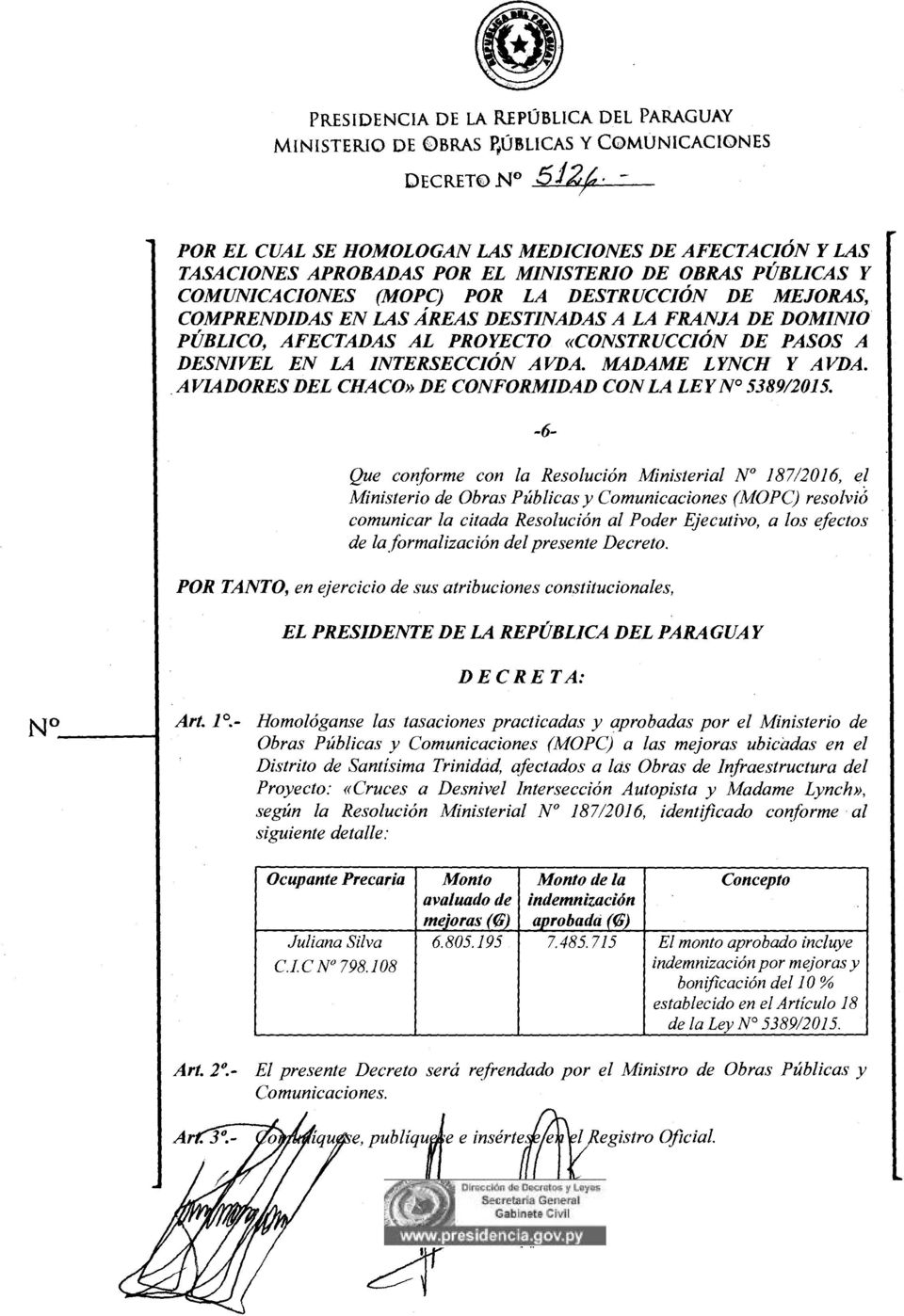 formalización del presente Decreto. POR TANTO, en ejercicio de sus atribuciones constitucionales, EL PRESIDENTE DE LA REPÚBLICA DEL PARAGUAY DECRETA: No -----t Art. 1.
