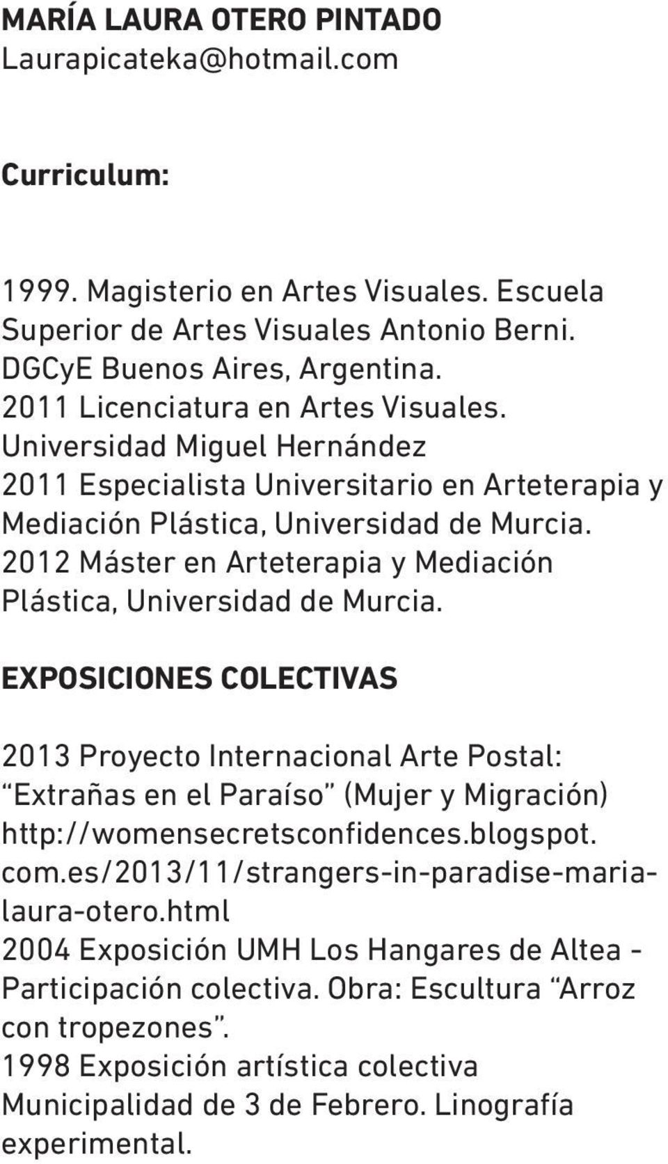 2012 Máster en Arteterapia y Mediación Plástica, Universidad de Murcia.