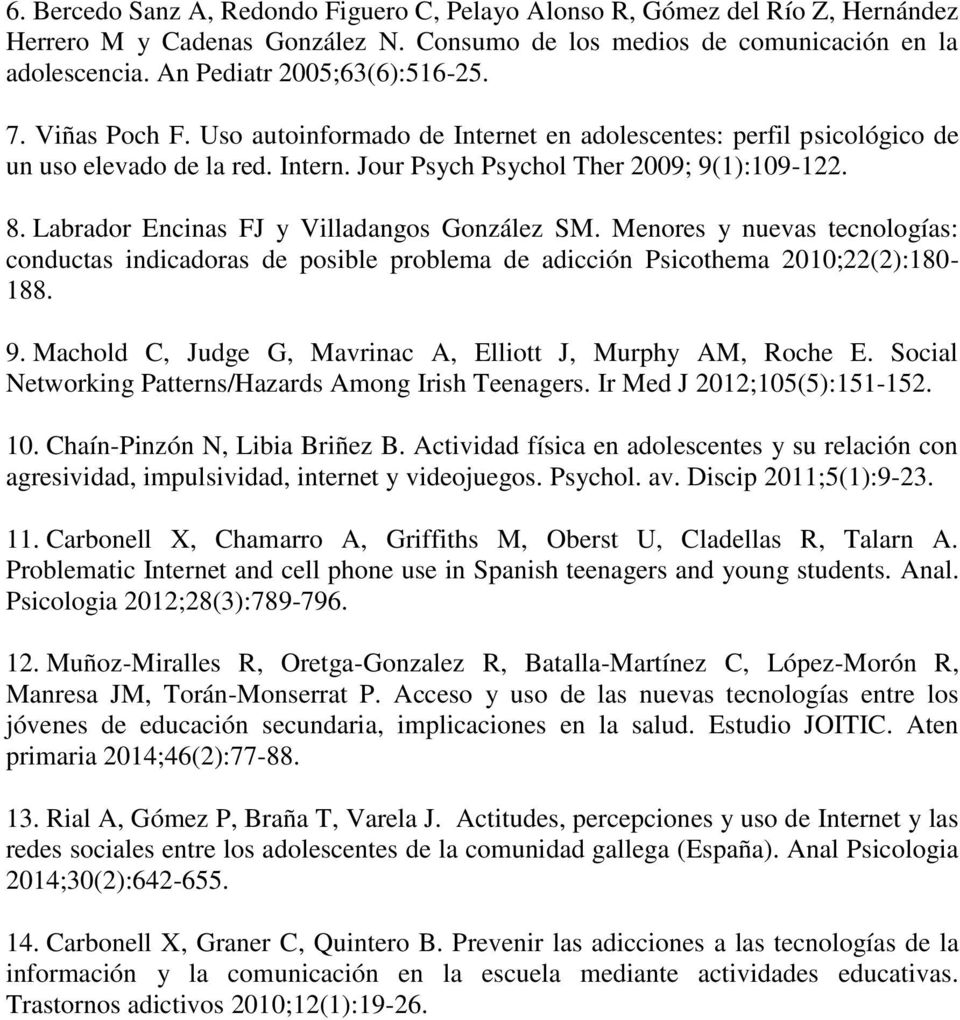 Labrador Encinas FJ y Villadangos González SM. Menores y nuevas tecnologías: conductas indicadoras de posible problema de adicción Psicothema 2010;22(2):180-188. 9.