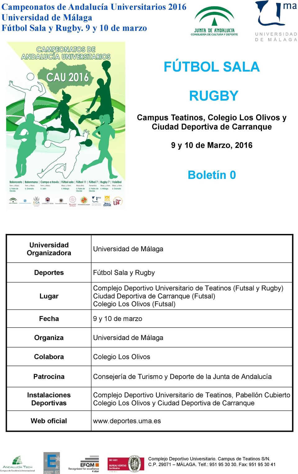 (Futsal y Rugby) Ciudad Deportiva de Carranque (Futsal) Colegio Los Olivos (Futsal) 9 y 10 de marzo Colegio Los Olivos Consejería de Turismo y Deporte