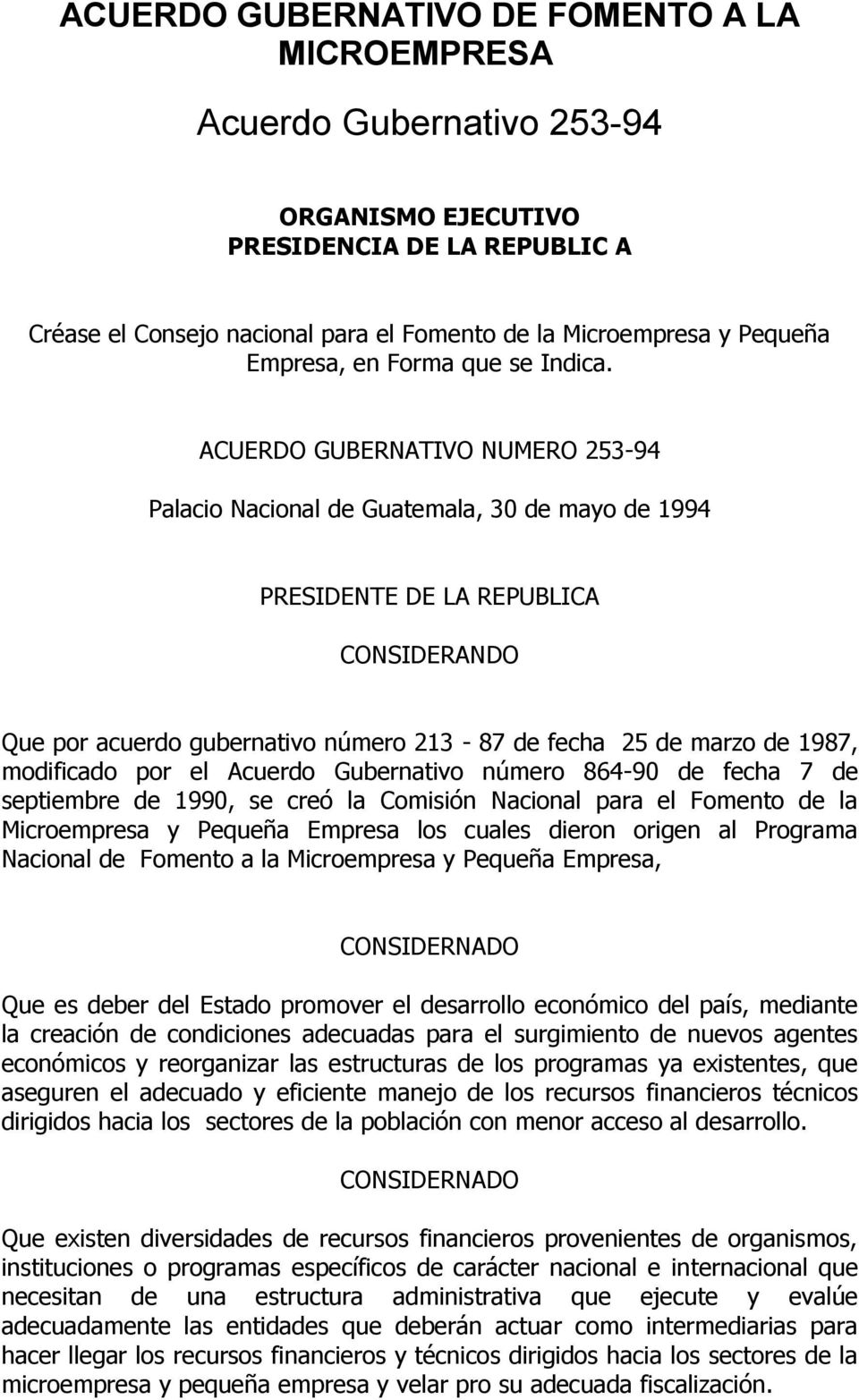 ACUERDO GUBERNATIVO NUMERO 253-94 Palacio Nacional de Guatemala, 30 de mayo de 1994 PRESIDENTE DE LA REPUBLICA CONSIDERANDO Que por acuerdo gubernativo número 213-87 de fecha 25 de marzo de 1987,
