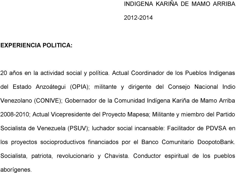 Comunidad Indígena Kariña de Mamo Arriba 2008-2010; Actual Vicepresidente del Proyecto Mapesa; Militante y miembro del Partido Socialista de Venezuela (PSUV);