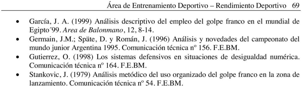 (1996) Análisis y novedades del campeonato del mundo junior Argentina 1995. Comunicación técnica nº 156. F.E.BM. Gutierrez, O.