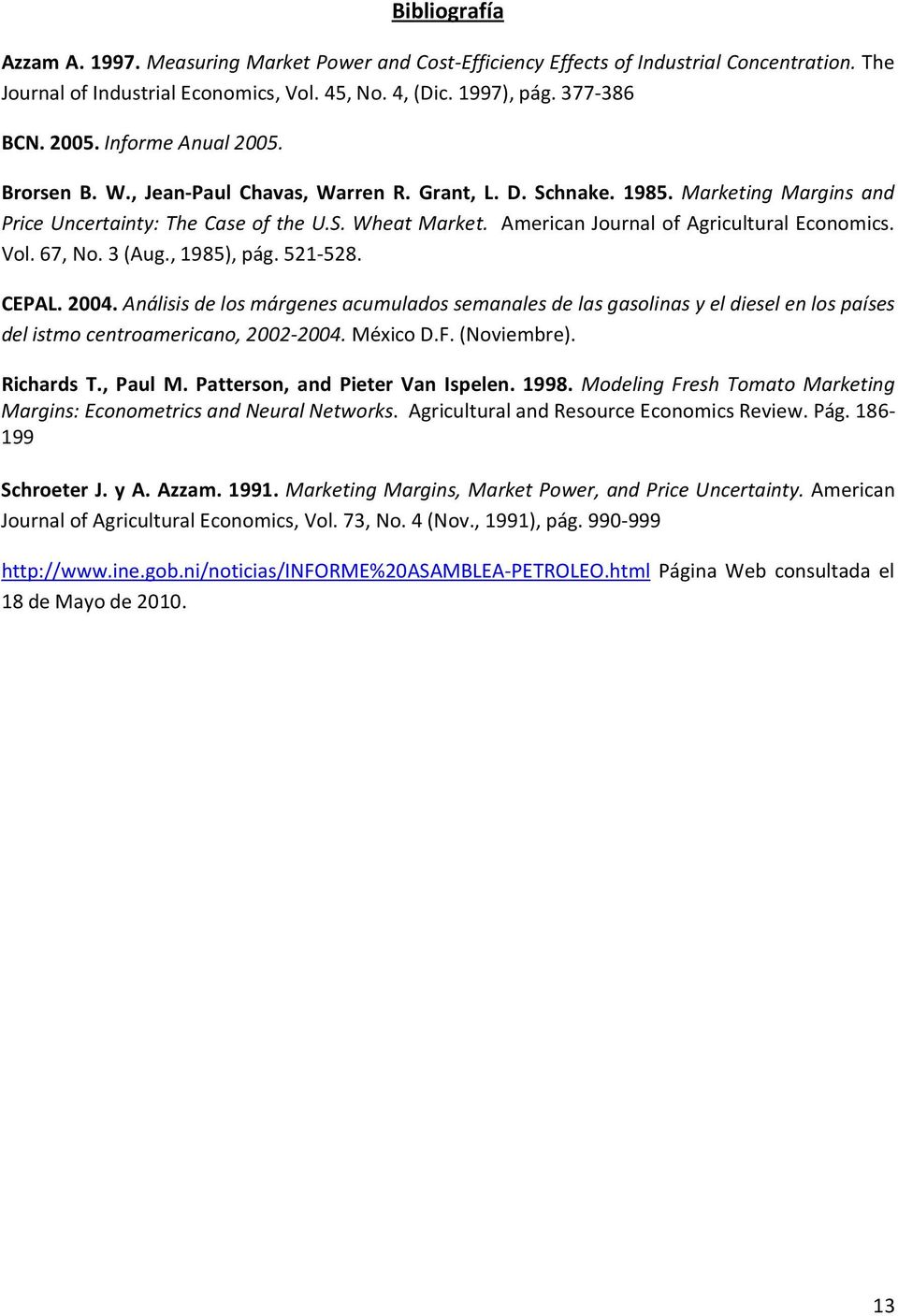 Amercan Journal of Agrcultural Economcs. Vol. 67, No. 3 (Aug., 1985), pág. 521-528. CEPAL. 2004.