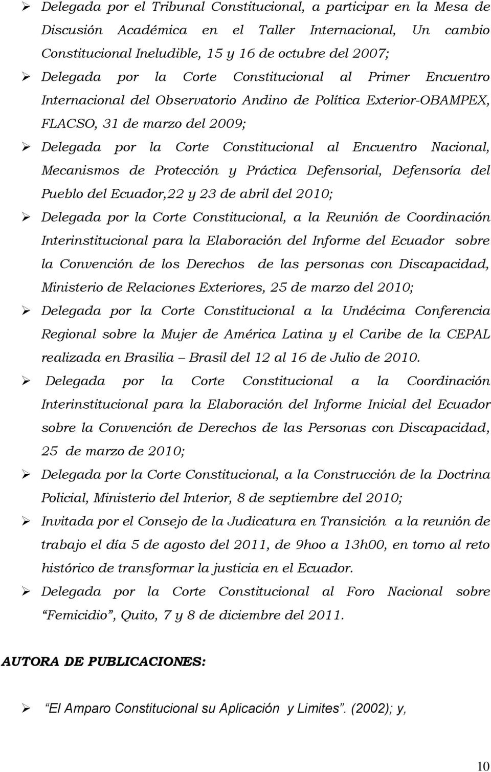 Mecanismos de Protección y Práctica Defensorial, Defensoría del Pueblo del Ecuador,22 y 23 de abril del 2010; Delegada por la Corte Constitucional, a la Reunión de Coordinación Interinstitucional