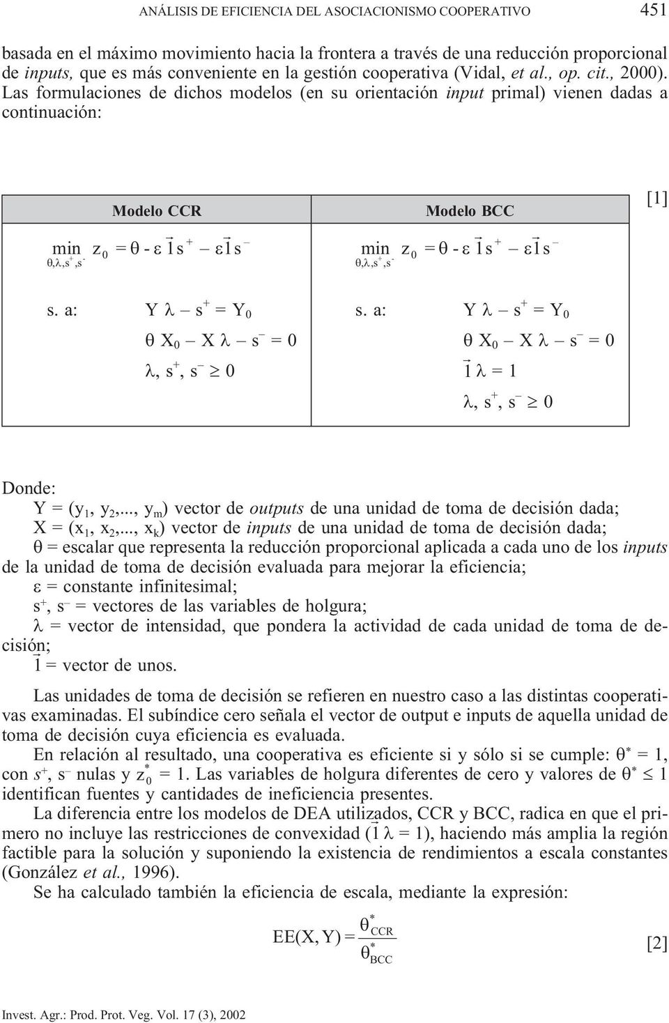 Las formulacones de dchos modelos (en su orentacón nput prmal) venen dadas a contnuacón: Modelo CCR Modelo BCC + mn z = - 1s 1s mn z = - 1s 1s + -,,s,s 0 + -,,s,s 0 + [1] s. a: Y s + =Y 0 s.