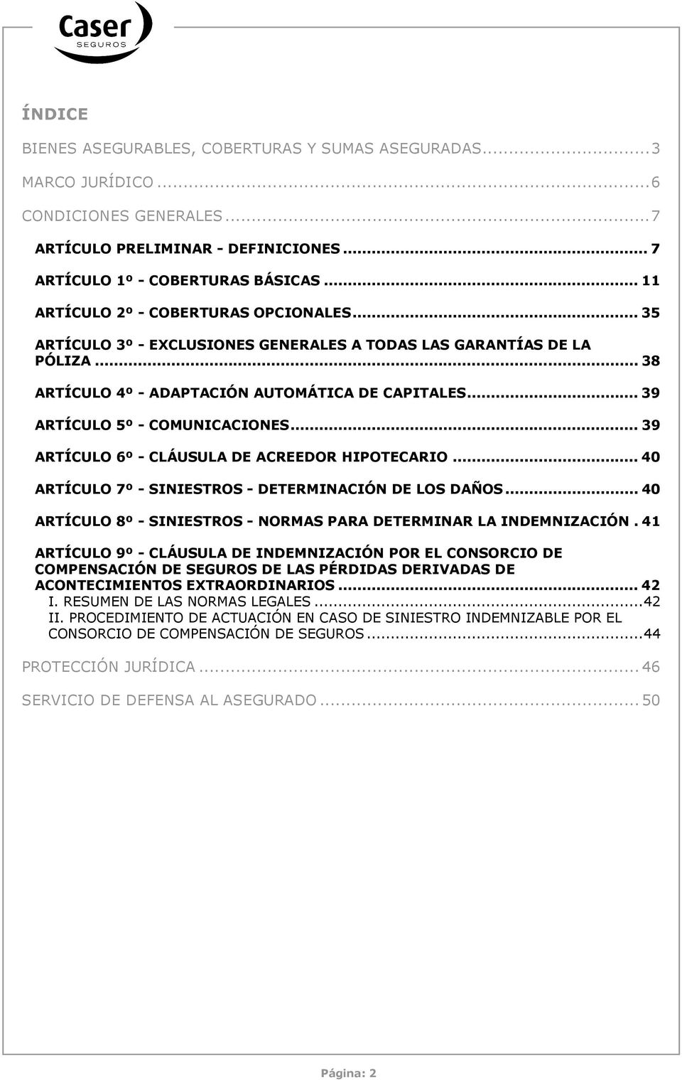 .. 39 ARTÍCULO 5º - COMUNICACIONES... 39 ARTÍCULO 6º - CLÁUSULA DE ACREEDOR HIPOTECARIO... 40 ARTÍCULO 7º - SINIESTROS - DETERMINACIÓN DE LOS DAÑOS.