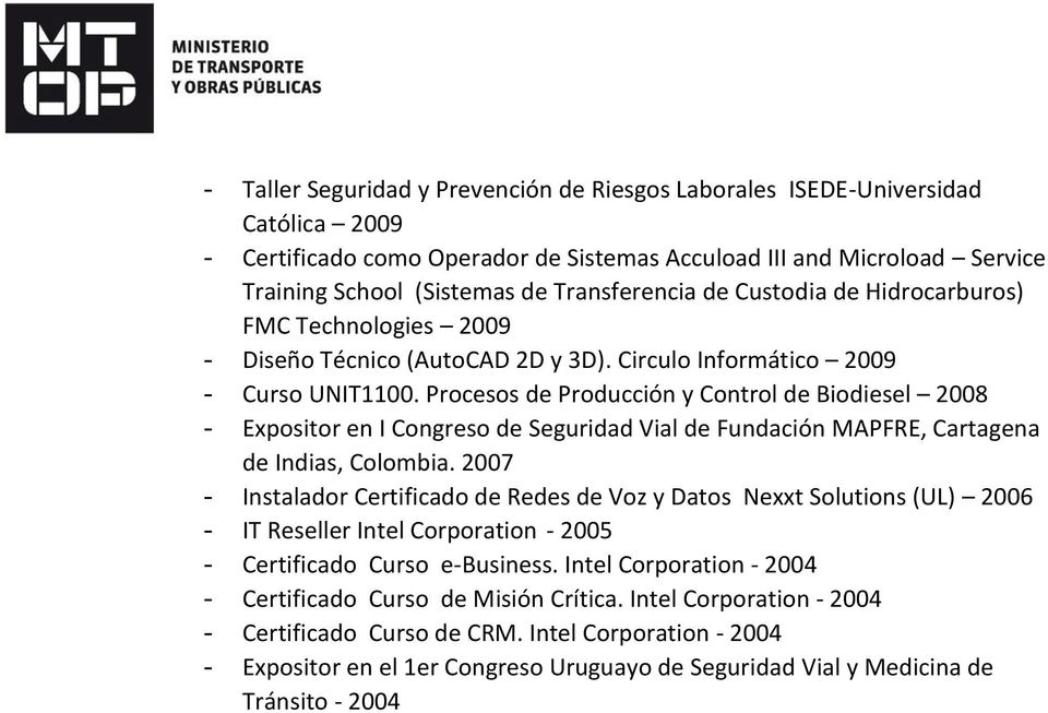 Procesos de Producción y Control de Biodiesel 2008 - Expositor en I Congreso de Seguridad Vial de Fundación MAPFRE, Cartagena de Indias, Colombia.