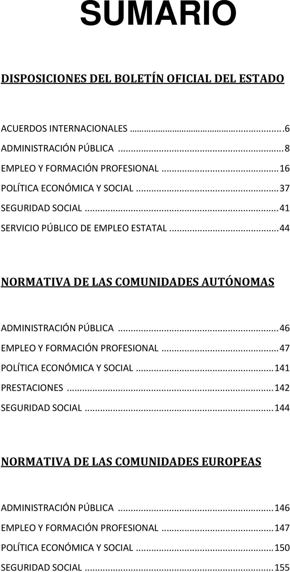 .. 44 NORMATIVA DE LAS COMUNIDADES AUTÓNOMAS ADMINISTRACIÓN PÚBLICA... 46 EMPLEO Y FORMACIÓN PROFESIONAL.