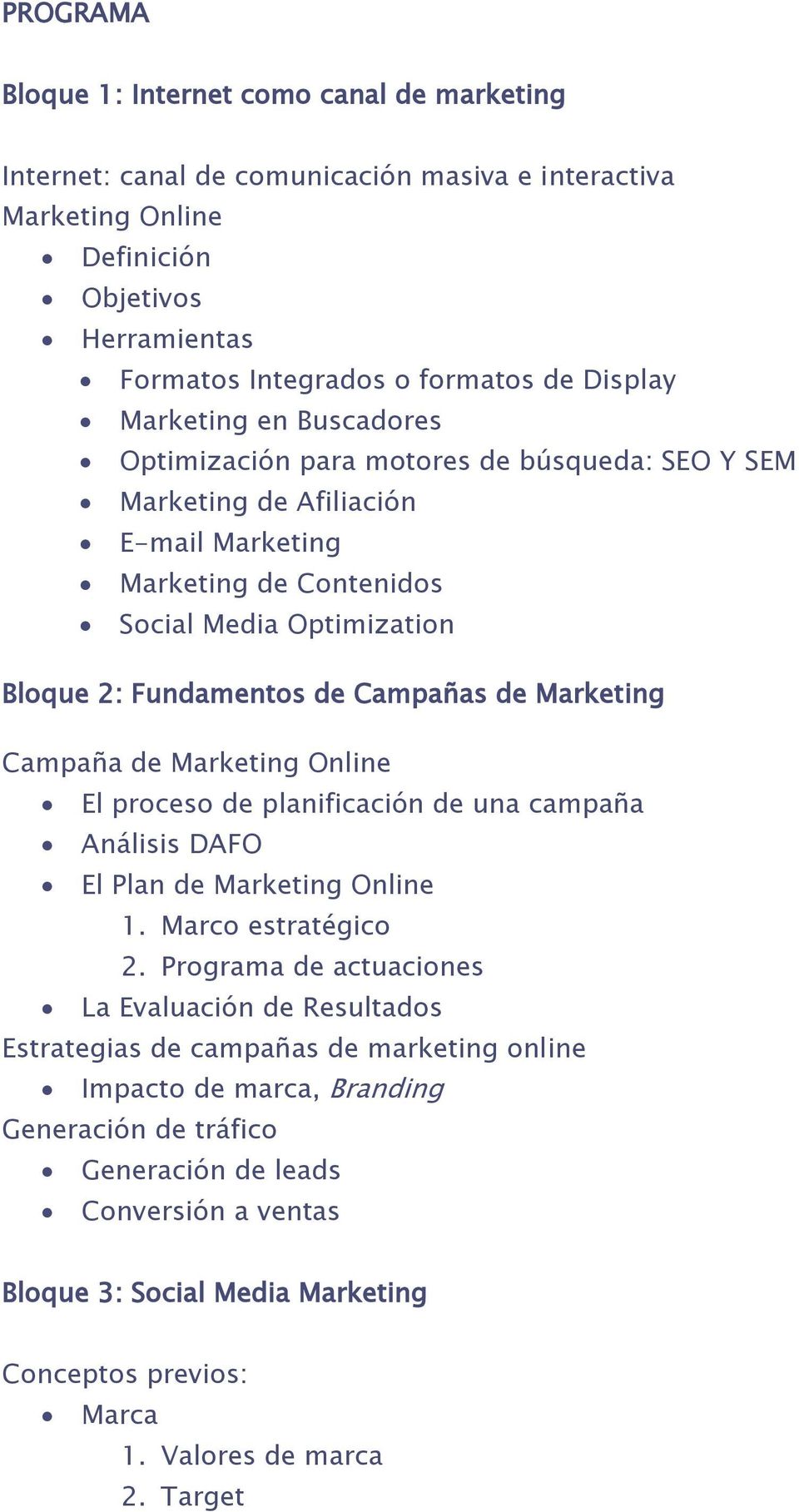 de Marketing Campaña de Marketing Online El proceso de planificación de una campaña Análisis DAFO El Plan de Marketing Online 1. Marco estratégico 2.