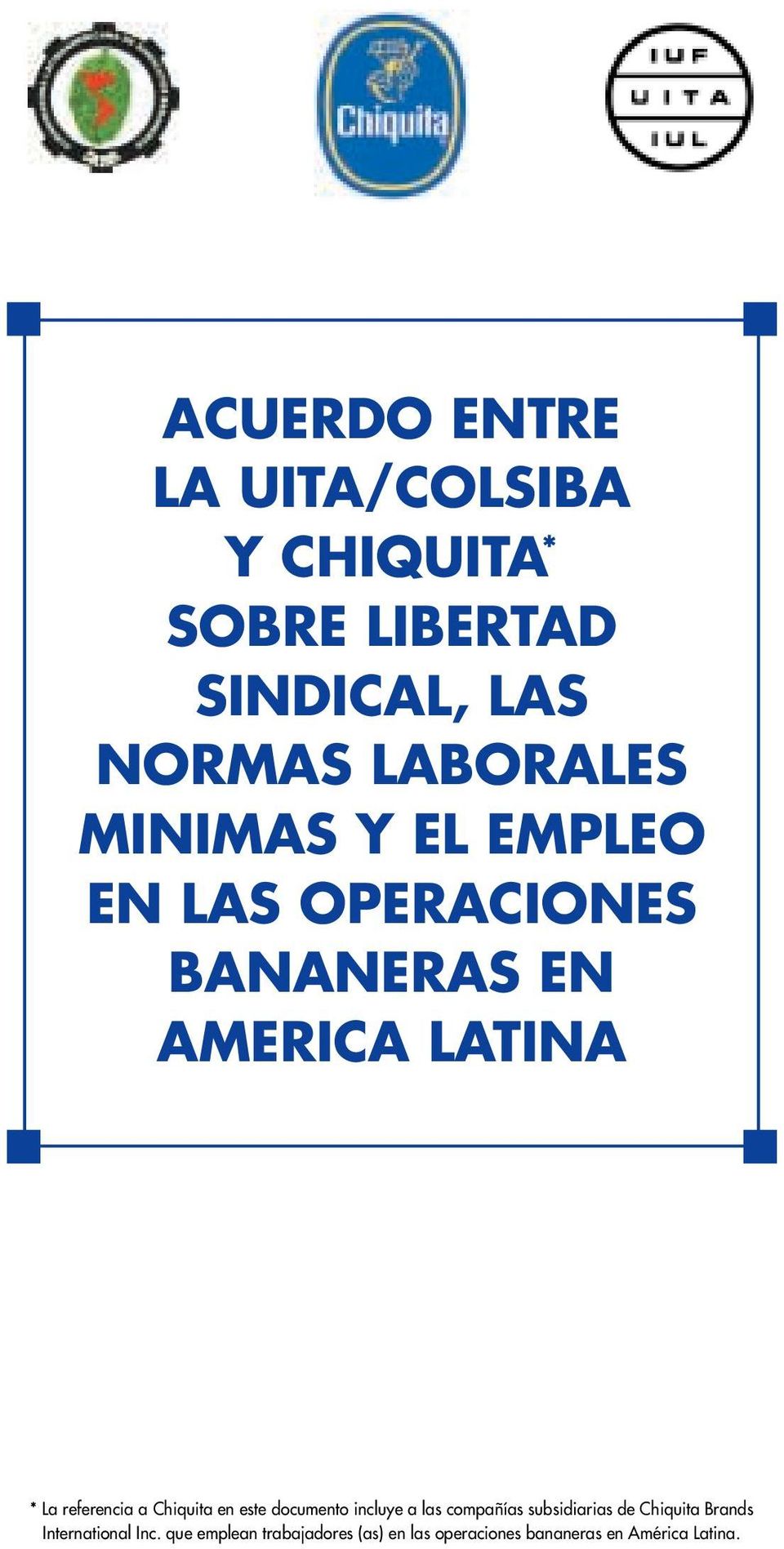 Chiquita en este documento incluye a las compañías subsidiarias de Chiquita Brands