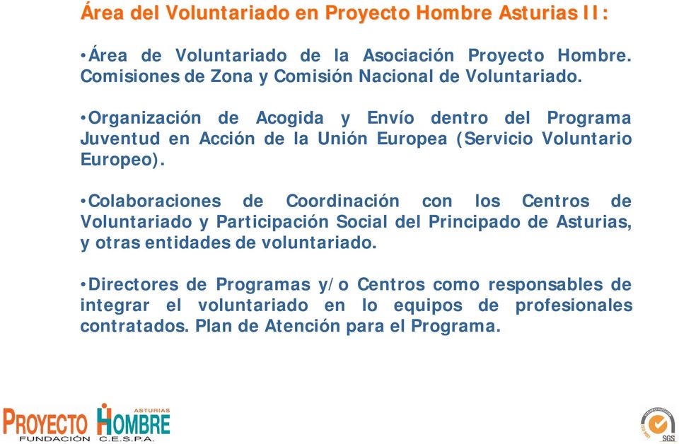 Organización de Acogida y Envío dentro del Programa Juventud en Acción de la Unión Europea (Servicio Voluntario Europeo).