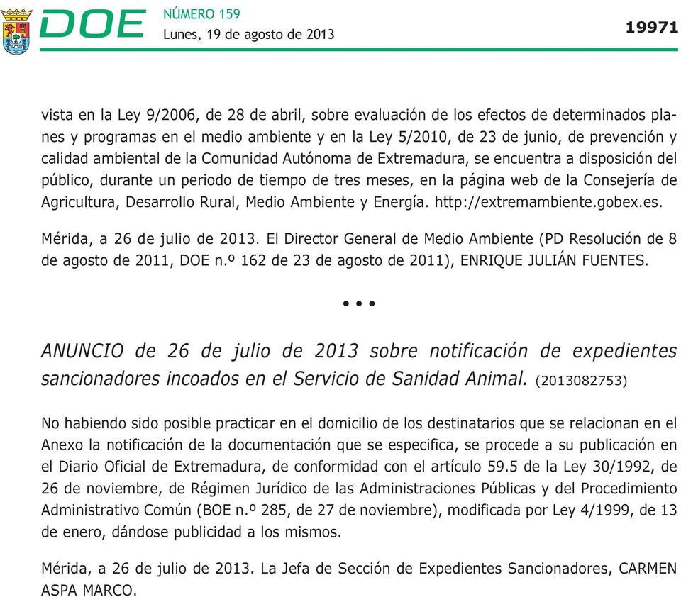 Rural, Medio Ambiente y Energía. http://extremambiente.gobex.es. Mérida, a 26 de julio de 2013. El Director General de Medio Ambiente (PD Resolución de 8 de agosto de 2011, DOE n.