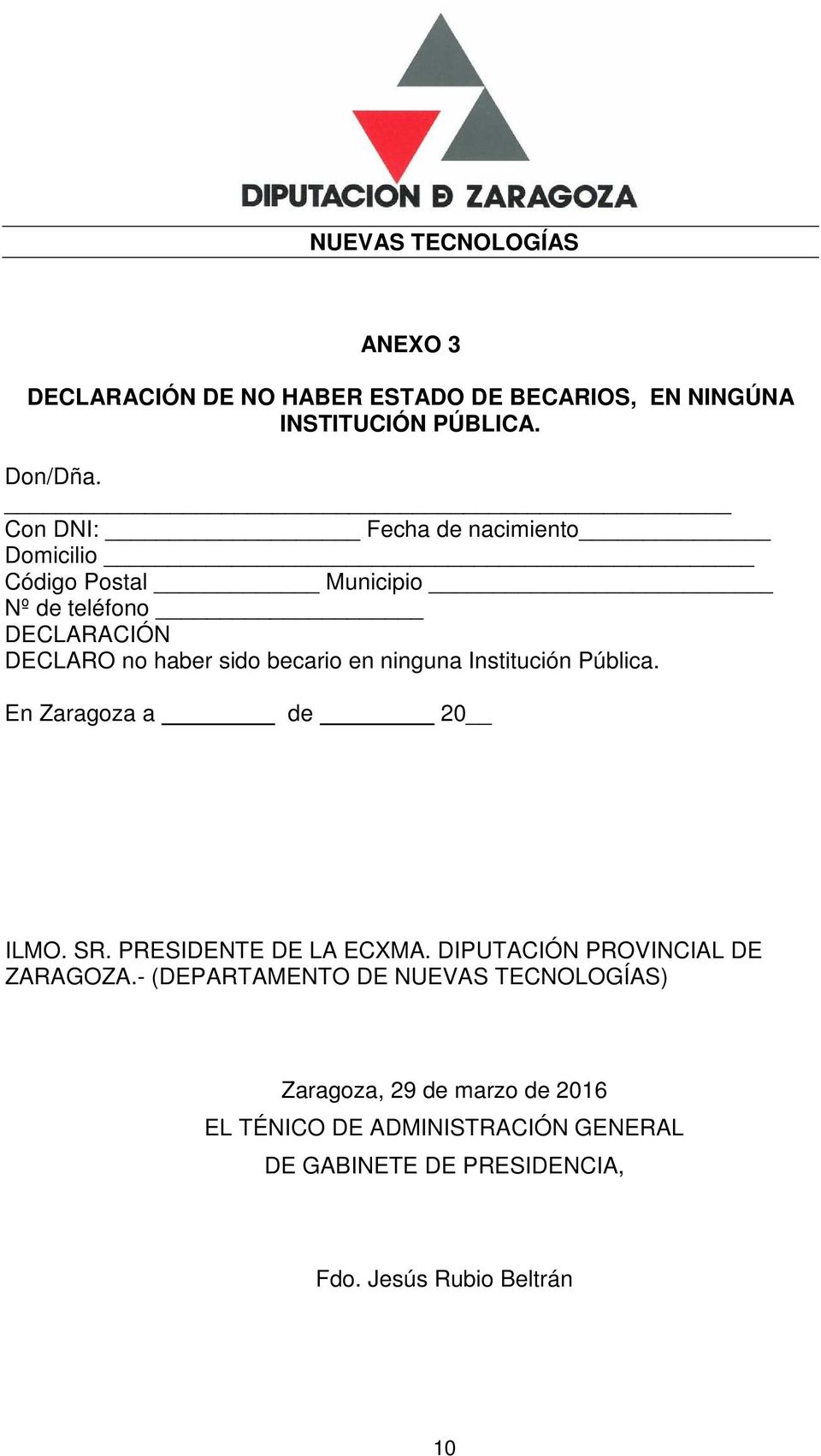 ninguna Institución Pública. En Zaragoza a de 20 ILMO. SR. PRESIDENTE DE LA ECXMA. DIPUTACIÓN PROVINCIAL DE ZARAGOZA.