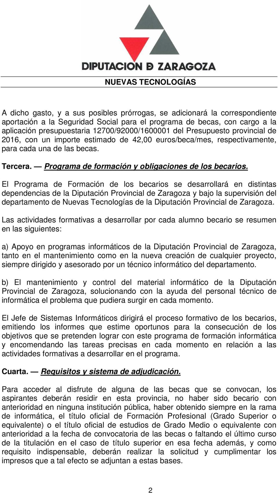 El Programa de Formación de los becarios se desarrollará en distintas dependencias de la Diputación Provincial de Zaragoza y bajo la supervisión del departamento de Nuevas Tecnologías de la