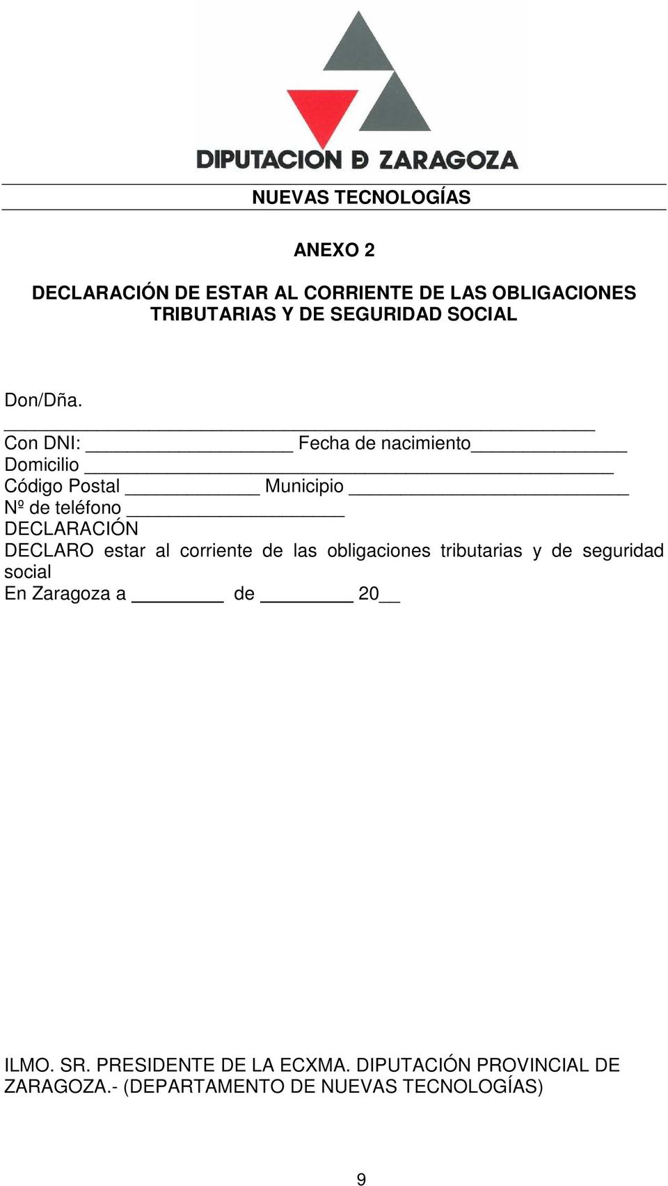 Con DNI: Fecha de nacimiento Domicilio Código Postal Municipio Nº de teléfono DECLARACIÓN DECLARO