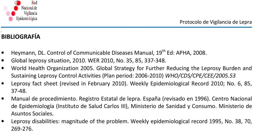 53 Leprosy fact sheet (revised in February 2010). Weekly Epidemiological Record 2010; No. 6, 85, 37-48. Manual de procedimiento. Registro Estatal de lepra. España (revisado en 1996).