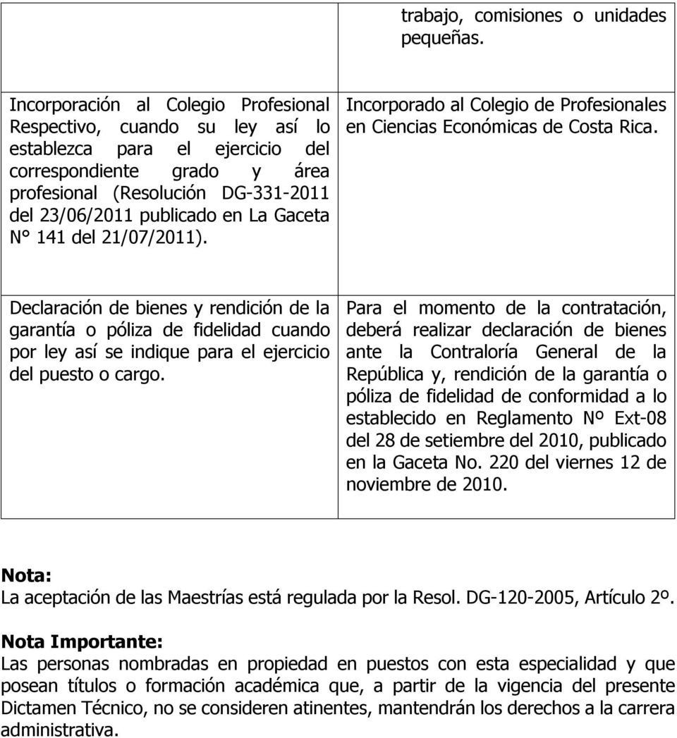 Gaceta N 141 del 21/07/2011). Incorporado al Colegio de Profesionales en Ciencias Económicas de Costa Rica.