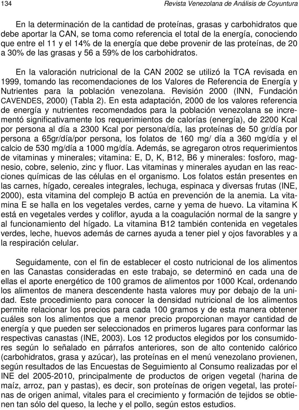 En la valoración nutricional de la CAN 2002 se utilizó la TCA revisada en 1999, tomando las recomendaciones de los Valores de Referencia de Energía y Nutrientes para la población venezolana.
