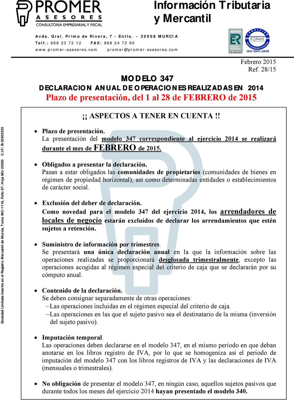 ! Sociedad Limitada Inscrita en el Registro Mercantil de Murcia, Tomo MU-1118, Folio 97, Hoja MU-20365 C.I.F.: B-30503320 Plazo de presentación.