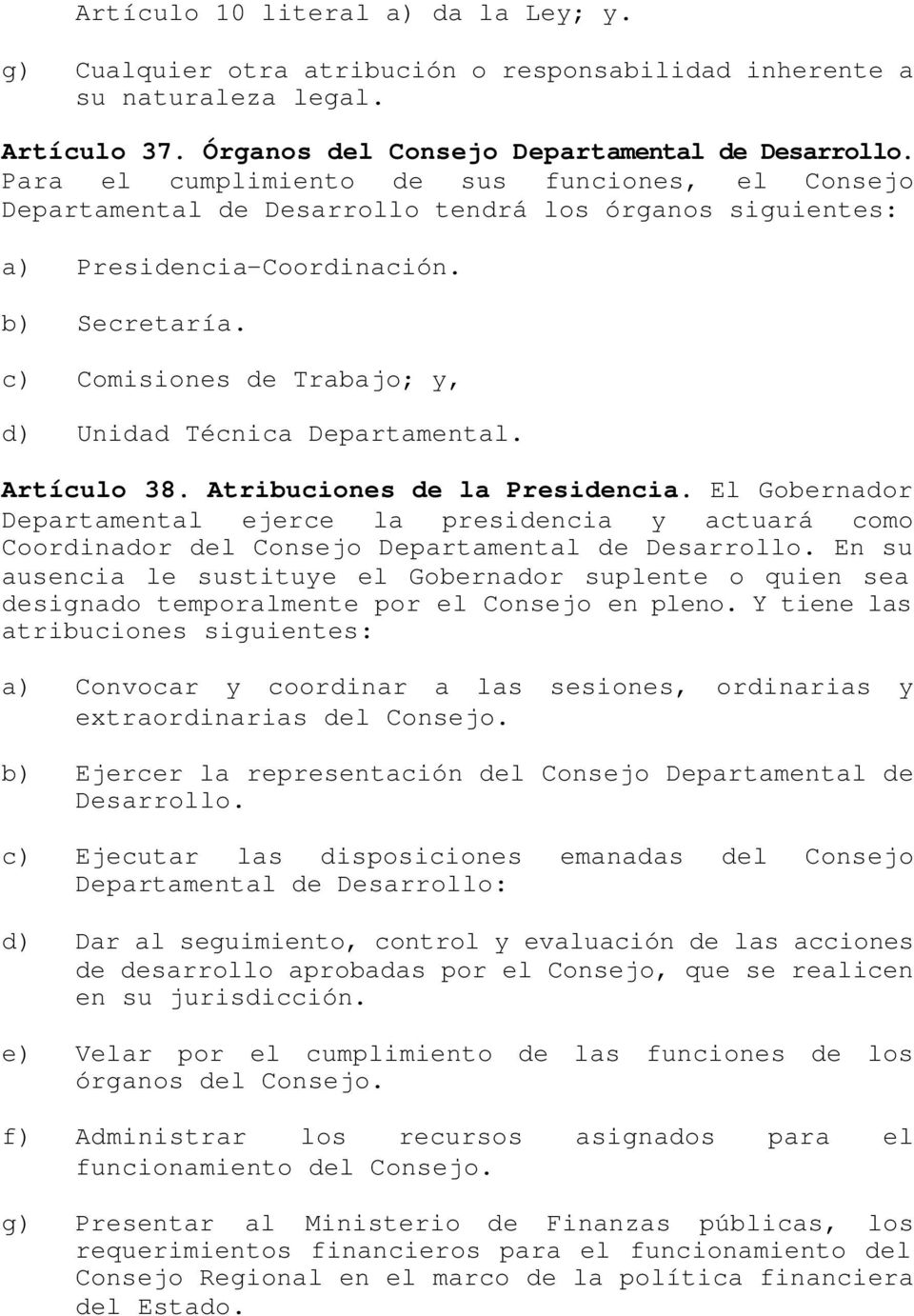 c) Comisiones de Trabajo; y, d) Unidad Técnica Departamental. Artículo 38. Atribuciones de la Presidencia.