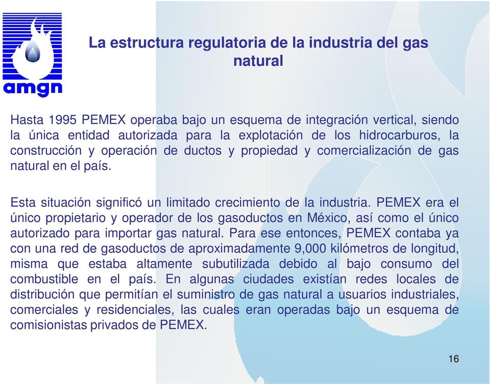 PEMEX era el único propietario y operador de los gasoductos en México, así como el único autorizado para importar gas natural.