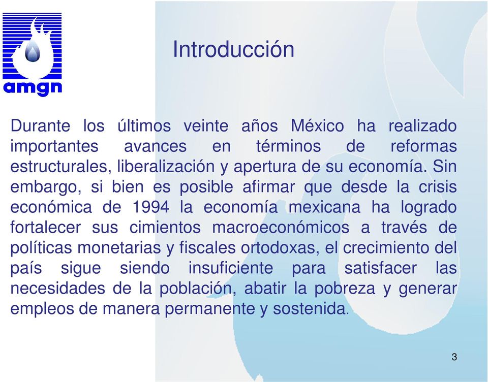 Sin embargo, si bien es posible afirmar que desde la crisis económica de 1994 la economía mexicana ha logrado fortalecer sus cimientos