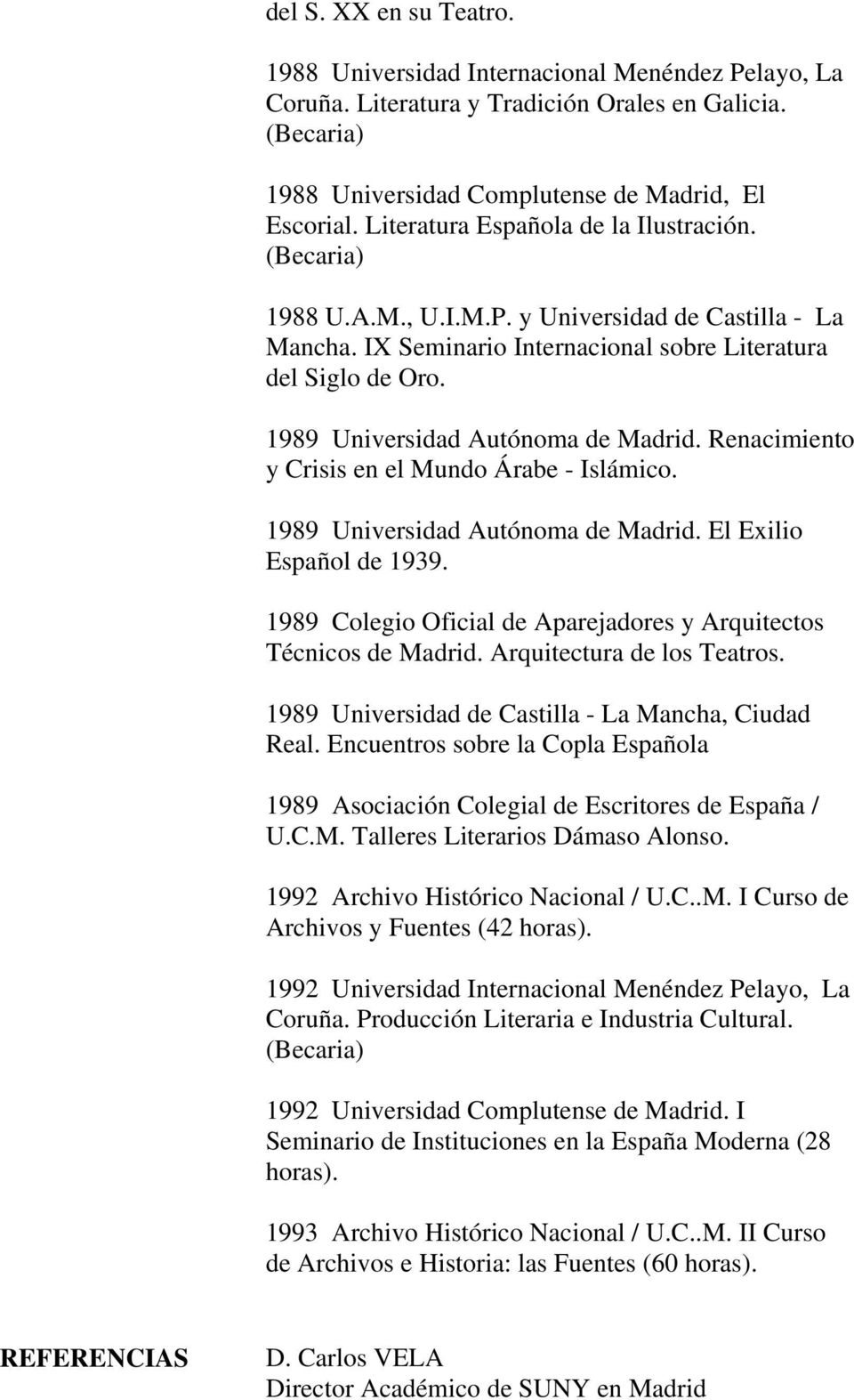 1989 Universidad Autónoma de Madrid. Renacimiento y Crisis en el Mundo Árabe - Islámico. 1989 Universidad Autónoma de Madrid. El Exilio Español de 1939.