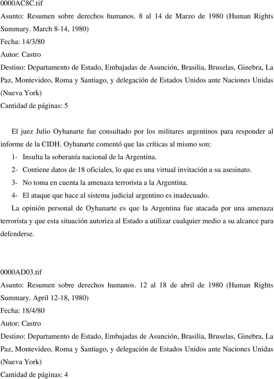 Unidas (Nueva York) Cantidad de páginas: 5 El juez Julio Oyhanarte fue consultado por los militares argentinos para responder al informe de la CIDH.