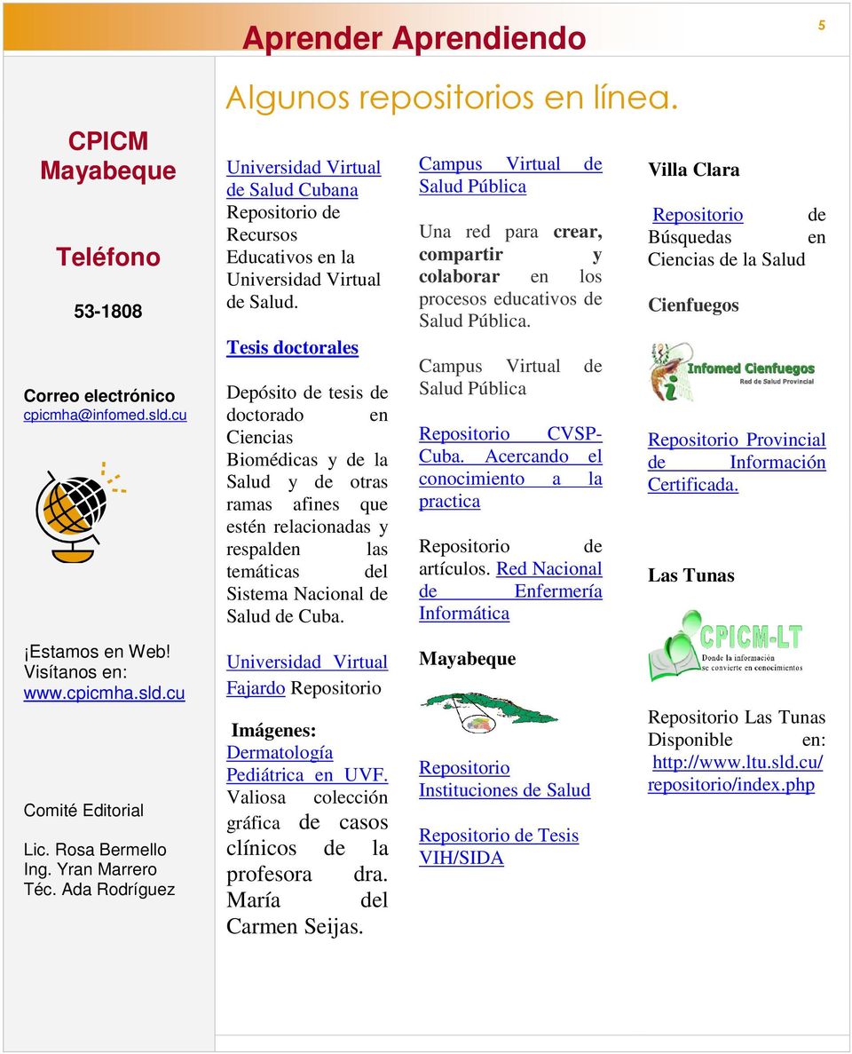 Campus Virtual de Salud Pública Una red para crear, compartir y colaborar en los procesos educativos de Salud Pública. Campus Virtual de Salud Pública Repositorio CVSP- Cuba.