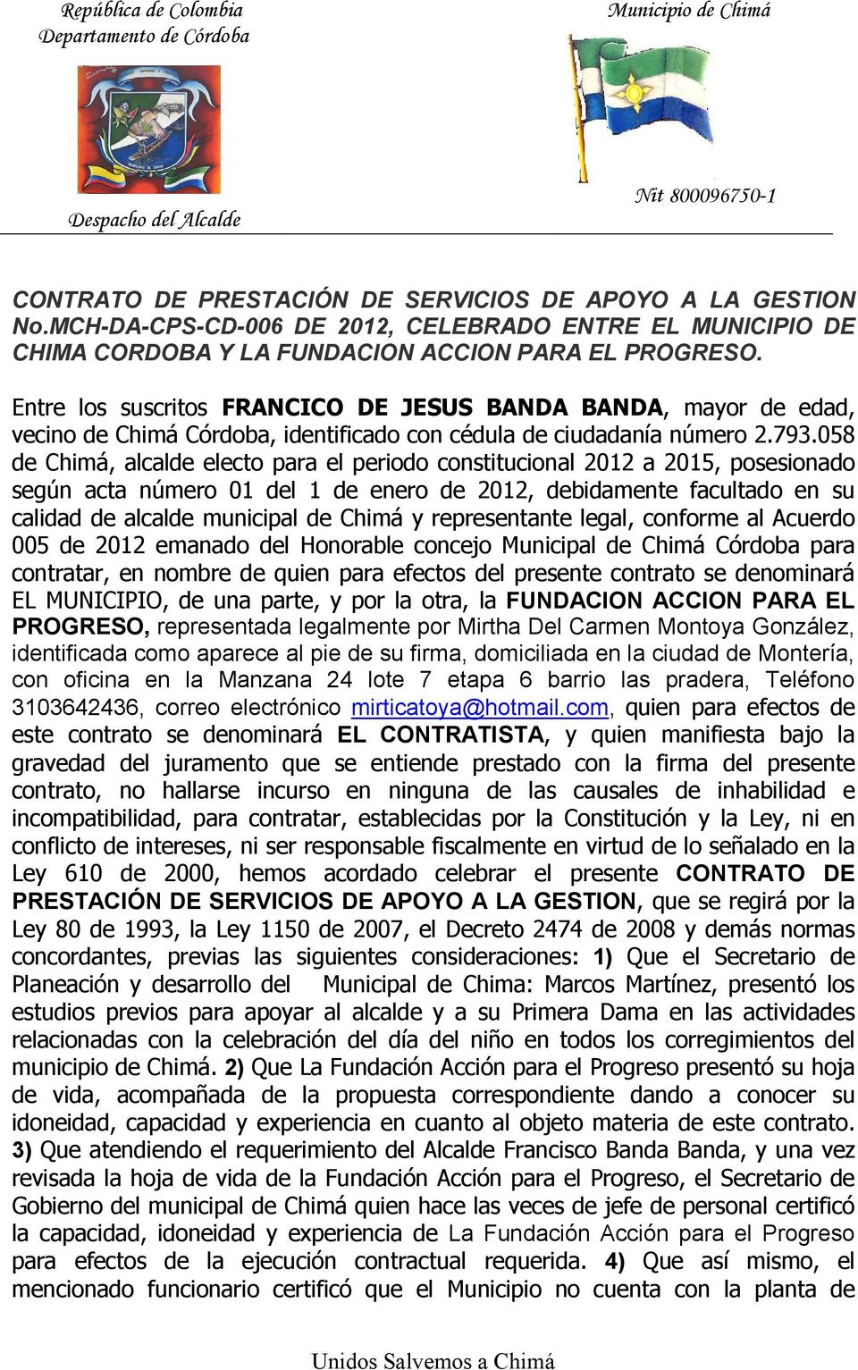 058 de Chimá, alcalde electo para el periodo constitucional 2012 a 2015, posesionado según acta número 01 del 1 de enero de 2012, debidamente facultado en su calidad de alcalde municipal de Chimá y