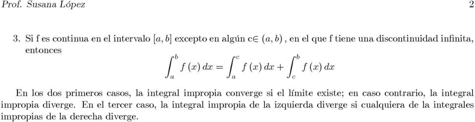 infinit, entonces Z c f (x) = f (x) + f (x) En los dos primeros csos, l integrl impropi converge si