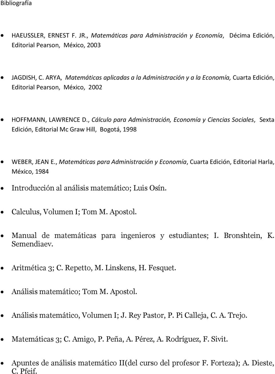 , Cálculo para Administración, Economía y Ciencias Sociales, Sexta Edición, Editorial Mc Graw Hill, Bogotá, 1998 WEBER, JEAN E.