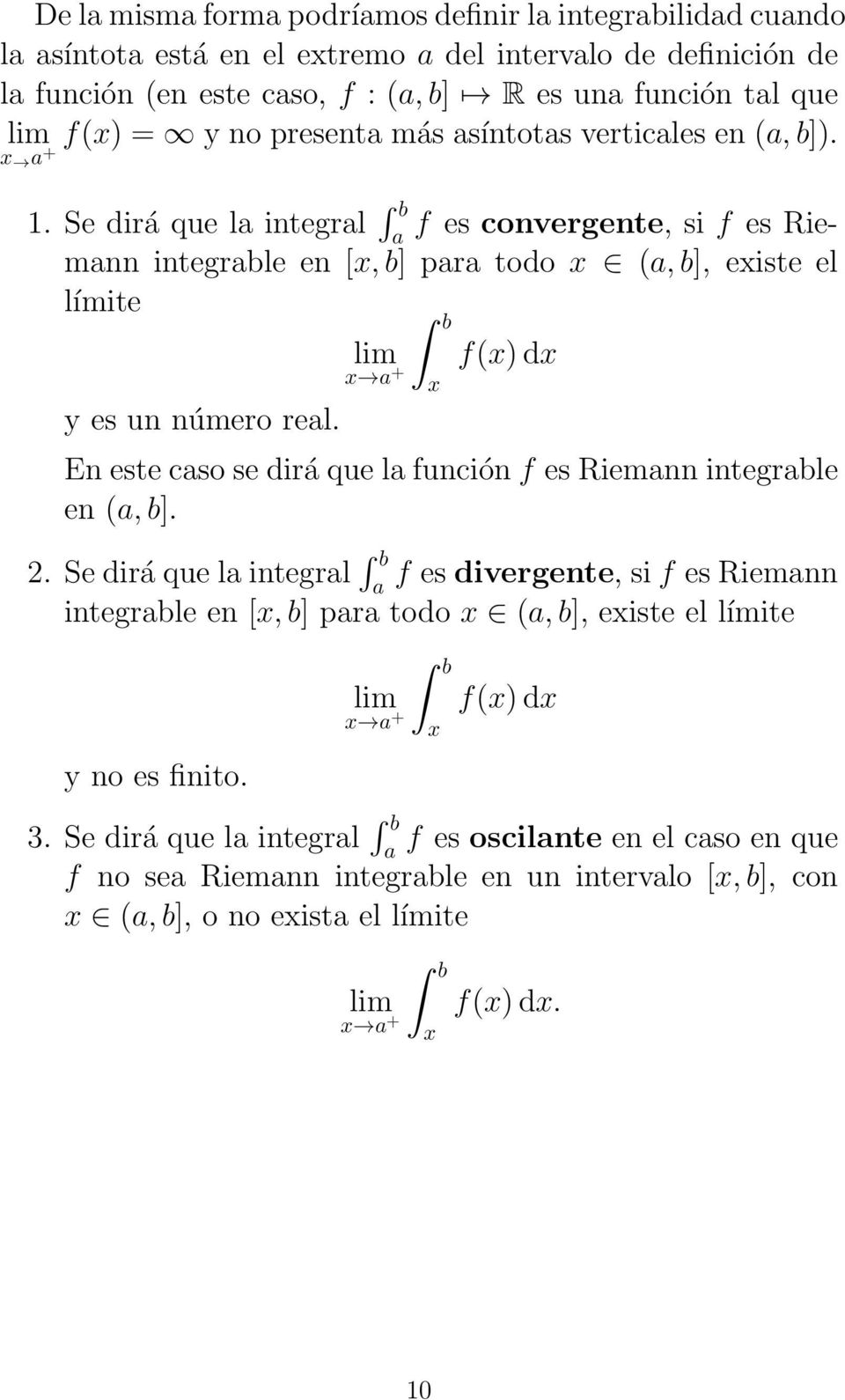 Se dirá que l integrl f es convergente, si f es Riemnn integrble en [x, b] pr todo x (, b], existe el límite f(x) dx x + x y es un número rel.