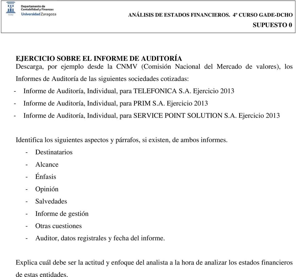 A. Ejercicio 2013 Identifica los siguientes aspectos y párrafos, si existen, de ambos informes.