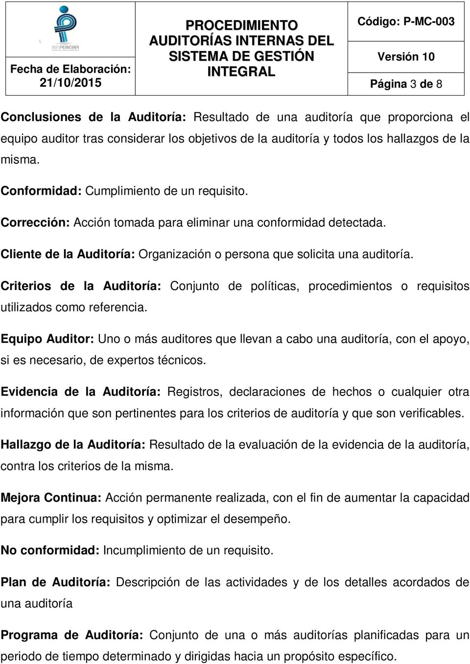 Criterios de la Auditoría: Conjunto de políticas, procedimientos o requisitos utilizados como referencia.
