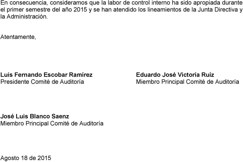 Atentamente, Luis Fernando Escobar Ramírez Presidente Comité de Auditoría Eduardo José Victoría Ruíz