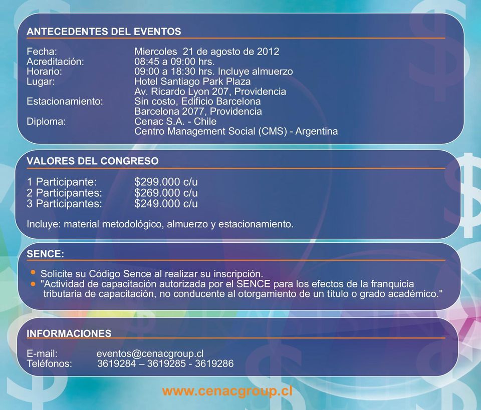 - Chile Centro Management Social (CMS) - Argentina VALORES DEL CONGRESO 1 Participante: $299.000 c/u 2 Participantes: $269.000 c/u 3 Participantes: $249.