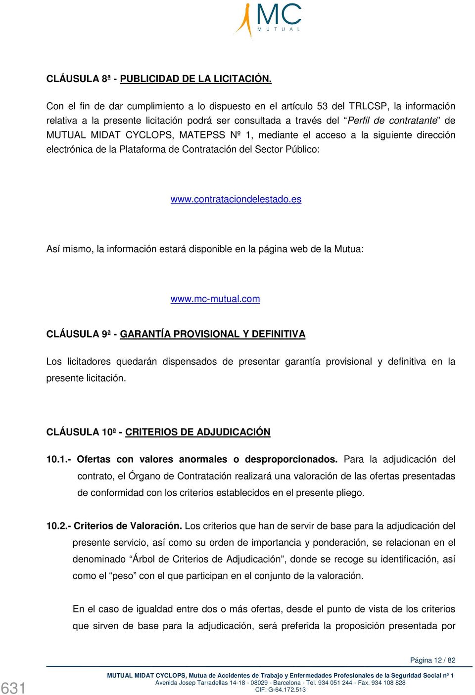 CYCLOPS, MATEPSS Nº 1, mediante el acceso a la siguiente dirección electrónica de la Plataforma de Contratación del Sector Público: www.contrataciondelestado.