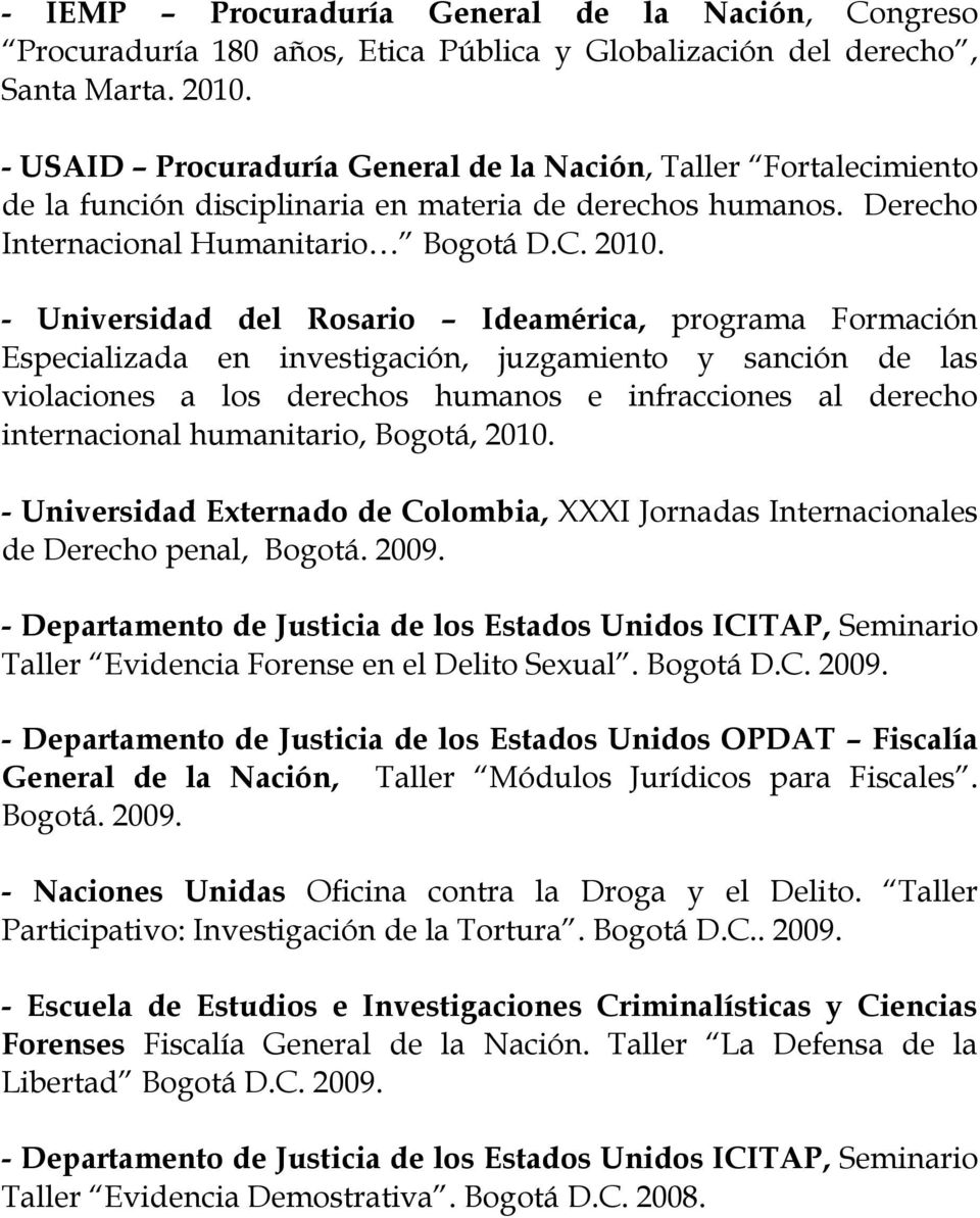 - Universidad del Rosario Ideamérica, programa Formación Especializada en investigación, juzgamiento y sanción de las violaciones a los derechos humanos e infracciones al derecho internacional