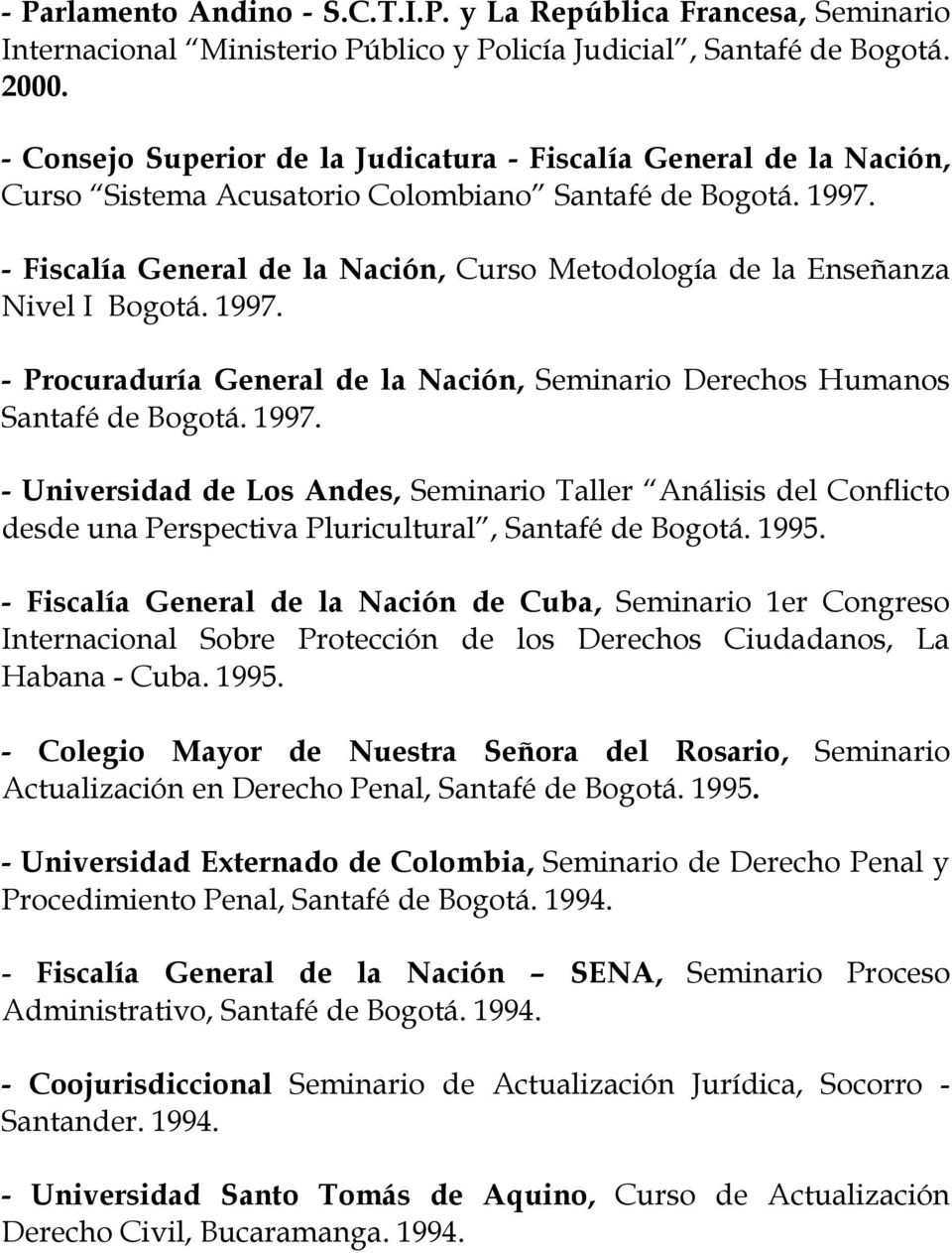 - Fiscalía General de la Nación, Curso Metodología de la Enseñanza Nivel I Bogotá. 1997.