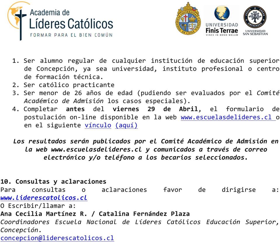 Completar antes del viernes 29 de Abril, el formulario de postulación on-line disponible en la web www.escuelasdelideres.